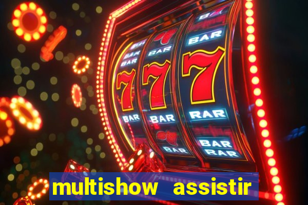 multishow assistir online gratis